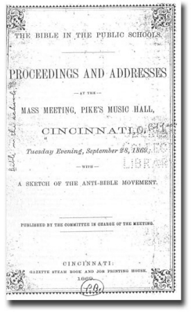 Cincinnati's historic fight over keeping the Bible in the public schools climaxed at Pike's Music Hall in 1869, as recorded in this publication.
